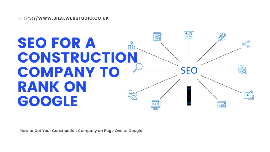how to get your construction company on page one of google, SEO for construction companies ranking on Google by Bilal Web Studio, Local SEO for construction companies worldwide by Bilal Web Studio