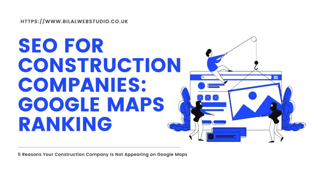 SEO for construction companies Google Maps ranking by Bilal Web Studio