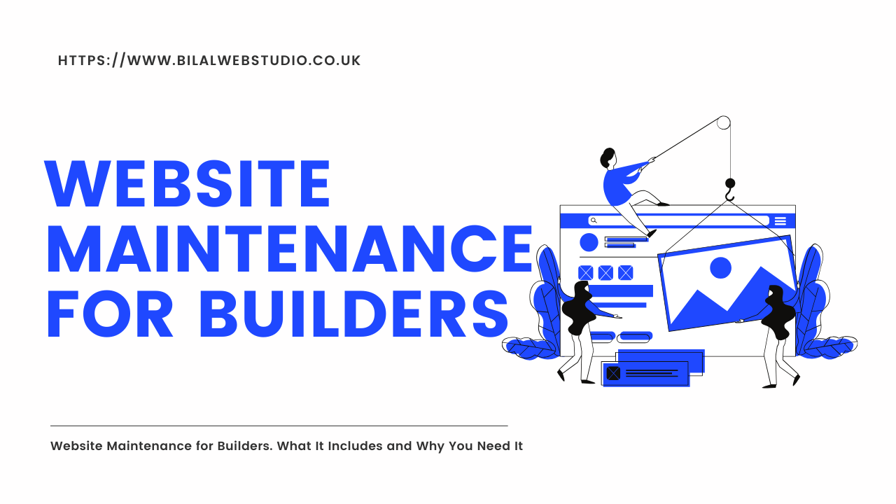 Website Maintenance for Builders. What It Includes and Why You Need It